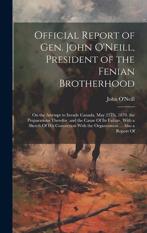 Front cover_Official Report of Gen. John O'Neill, President of the Fenian Brotherhood