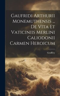 Front cover_Gaufridi Arthurii Monemuthensis ... De Vita Et Vaticiniis Merlini Caliodonii Carmen Heroicum