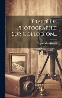 Couverture_Trait&eacute; De Photographie Sur Collodion...