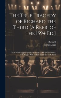 Couverture_The True Tragedy of Richard the Third [A Repr. of the 1594 Ed.]