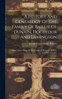 Front cover_A History And Genealogy Of The Family Of Baillie Of Dunain, Dochfour And Lamington