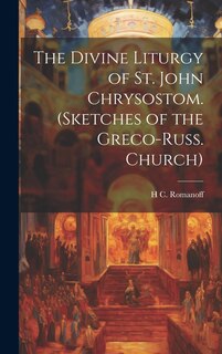 Front cover_The Divine Liturgy of St. John Chrysostom. (Sketches of the Greco-Russ. Church)