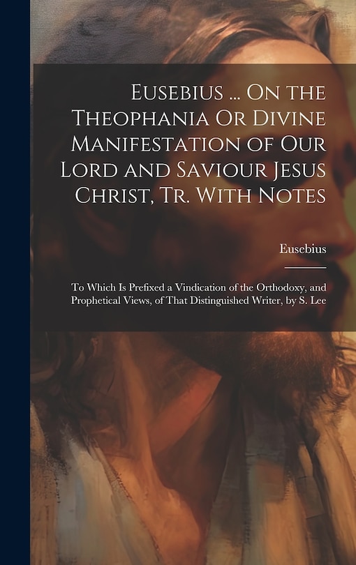 Front cover_Eusebius ... On the Theophania Or Divine Manifestation of Our Lord and Saviour Jesus Christ, Tr. With Notes