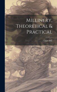 Front cover_Millinery, Theoretical & Practical