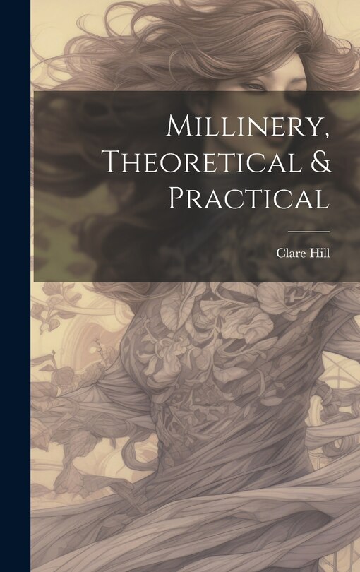 Front cover_Millinery, Theoretical & Practical