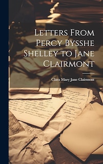 Front cover_Letters From Percy Bysshe Shelley to Jane Clairmont