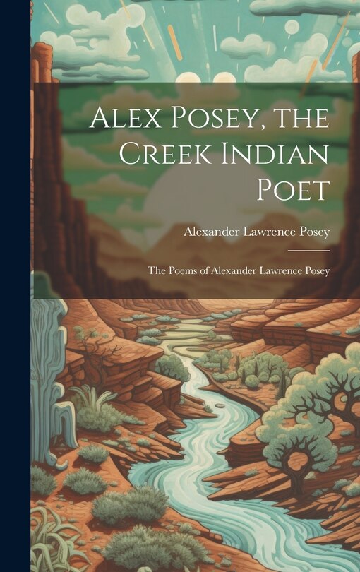 Front cover_Alex Posey, the Creek Indian Poet