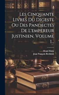 Front cover_Les Cinquante Livres Du Digeste Ou Des Pandectes De L'empereur Justinien, Volume 1...