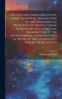 Front cover_Gravitation Versus Relativity, a Non-technical Explanation of the Fundamental Principles of Gravitational Astronomy and a Critical Examination of the Astronomical Evidence Cited as Proof of the Generalized Theory of Relativity