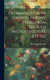 Couverture_Determination Of Growth In Bony Fishes From Otolith Microstructure FTP 322
