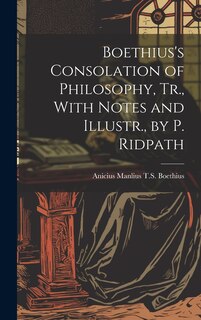 Couverture_Boethius's Consolation of Philosophy, Tr., With Notes and Illustr., by P. Ridpath