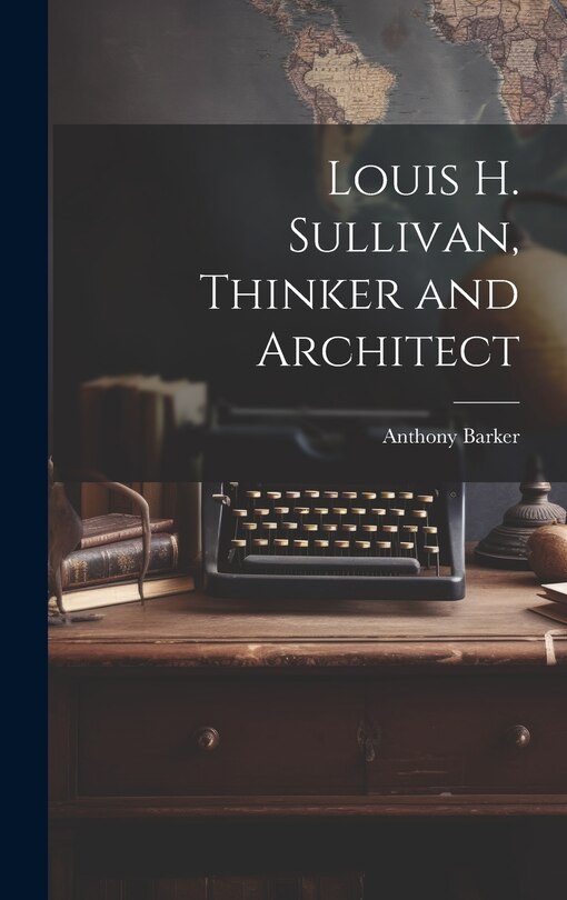 Front cover_Louis H. Sullivan, Thinker and Architect