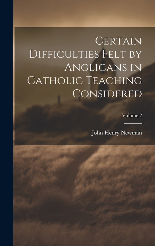 Couverture_Certain Difficulties Felt by Anglicans in Catholic Teaching Considered; Volume 2