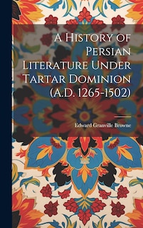 Front cover_A History of Persian Literature Under Tartar Dominion (A.D. 1265-1502)