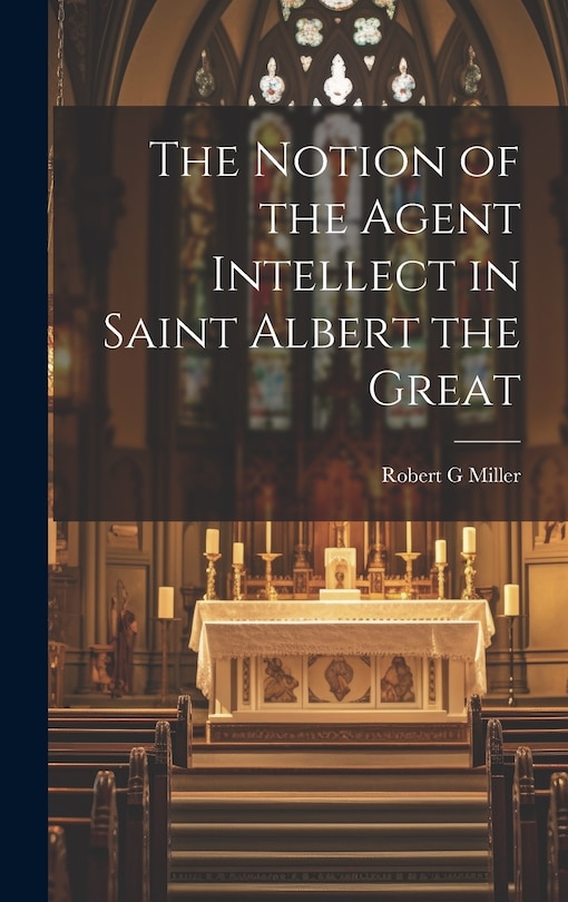 Front cover_The Notion of the Agent Intellect in Saint Albert the Great