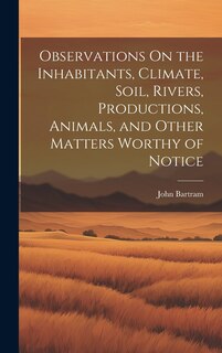 Front cover_Observations On the Inhabitants, Climate, Soil, Rivers, Productions, Animals, and Other Matters Worthy of Notice