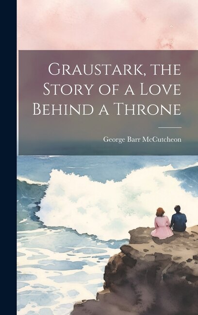 Couverture_Graustark, the Story of a Love Behind a Throne