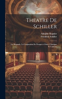 Theatre De Schiller: Les Brigands. La Conjuration De Fiesque a Gênes. L'intrigue Et L'amour