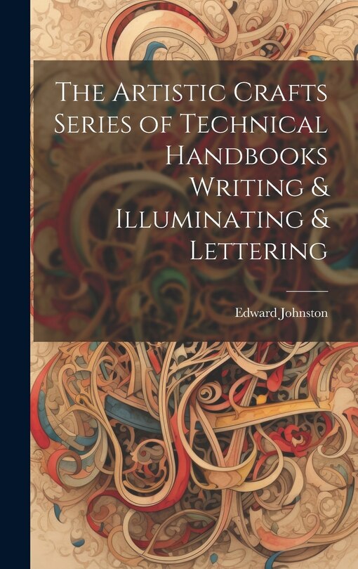 Front cover_The Artistic Crafts Series of Technical Handbooks Writing & Illuminating & Lettering