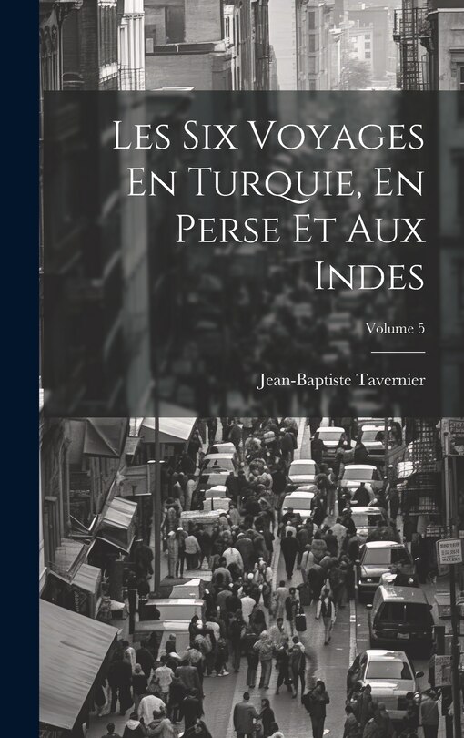 Front cover_Les Six Voyages En Turquie, En Perse Et Aux Indes; Volume 5