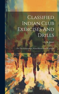 Front cover_Classified Indian Club Exercises And Drills