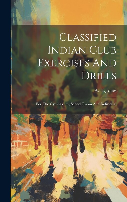 Front cover_Classified Indian Club Exercises And Drills
