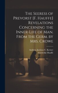 Front cover_The Seeress of Prevorst [F. Hauffe] Revelations Concerning the Inner-Life of Man. From the Germ. by Mrs. Crowe