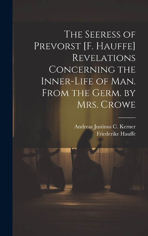 Front cover_The Seeress of Prevorst [F. Hauffe] Revelations Concerning the Inner-Life of Man. From the Germ. by Mrs. Crowe
