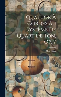 Front cover_Quatuor À Cordes Au Système De Quart De Ton, Op. 7