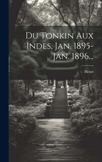 Du Tonkin Aux Indes, Jan. 1895-jan. 1896...