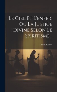 Front cover_Le Ciel Et L'enfer, Ou La Justice Divine Selon Le Spiritisme...