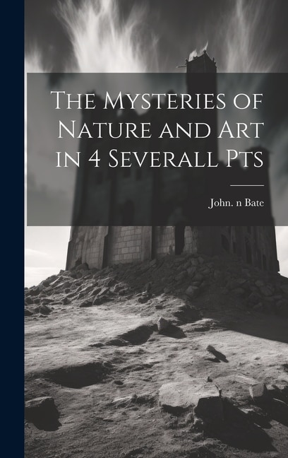 Front cover_The Mysteries of Nature and Art in 4 Severall Pts