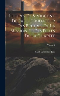 Front cover_Lettres de S. Vincent de Paul, fondateur des Pretres de la Mission et des Filles de la Charité; Volume 2