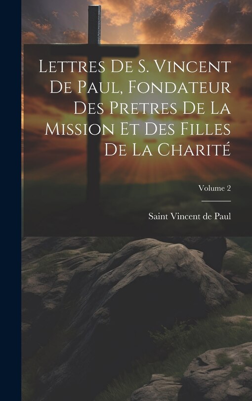 Front cover_Lettres de S. Vincent de Paul, fondateur des Pretres de la Mission et des Filles de la Charité; Volume 2