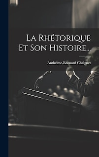 Couverture_La Rhétorique Et Son Histoire...