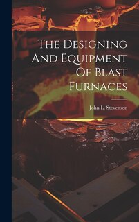 Front cover_The Designing And Equipment Of Blast Furnaces