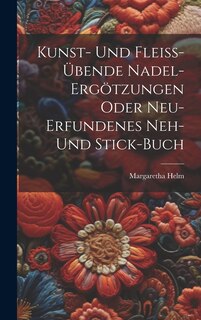 Front cover_Kunst- Und Fleiß-übende Nadel-ergötzungen Oder Neu-erfundenes Neh- Und Stick-buch