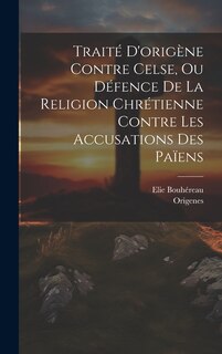 Front cover_Traité D'origène Contre Celse, Ou Défence De La Religion Chrétienne Contre Les Accusations Des Païens