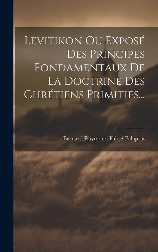 Front cover_Levitikon Ou Exposé Des Principes Fondamentaux De La Doctrine Des Chrétiens Primitifs...