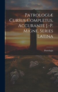 Front cover_Patrologiæ Cursus Completus, Accurante J.-p. Migne. Series Latina