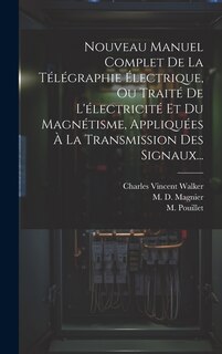 Couverture_Nouveau Manuel Complet De La Télégraphie Électrique, Ou Traité De L'électricité Et Du Magnétisme, Appliquées À La Transmission Des Signaux...