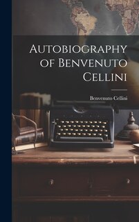 Front cover_Autobiography of Benvenuto Cellini