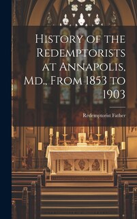 Front cover_History of the Redemptorists at Annapolis, Md., From 1853 to 1903