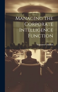 Managing the Corporate Intelligence Function