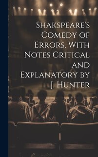 Front cover_Shakspeare's Comedy of Errors, With Notes Critical and Explanatory by J. Hunter