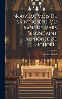 Front cover_Nouveau Mois De Saint Joseph, Ou Mois De Mars Selon Saint Alphonse De Liguori...