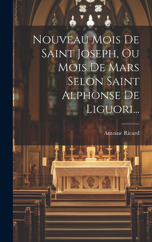 Front cover_Nouveau Mois De Saint Joseph, Ou Mois De Mars Selon Saint Alphonse De Liguori...