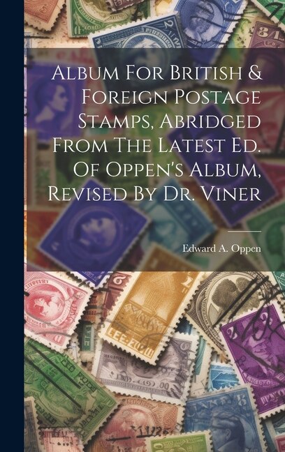 Album For British & Foreign Postage Stamps, Abridged From The Latest Ed. Of Oppen's Album, Revised By Dr. Viner