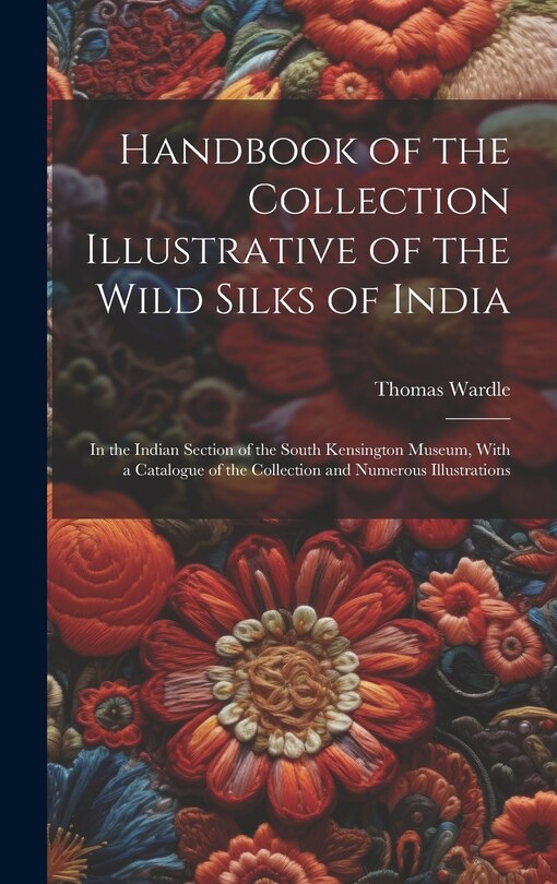 Front cover_Handbook of the Collection Illustrative of the Wild Silks of India