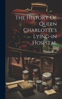 Front cover_The History Of Queen Charlotte's Lying-in Hospital